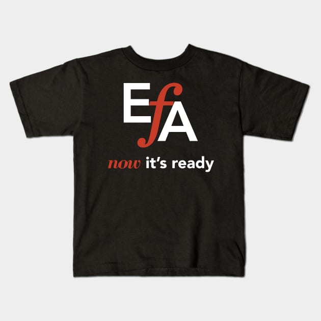 EFA Now it's Ready Kids T-Shirt by EFAShop